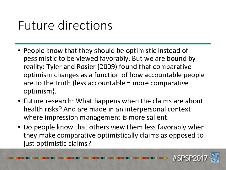 Future directions • People know that they should be optimistic instead of pessimistic to