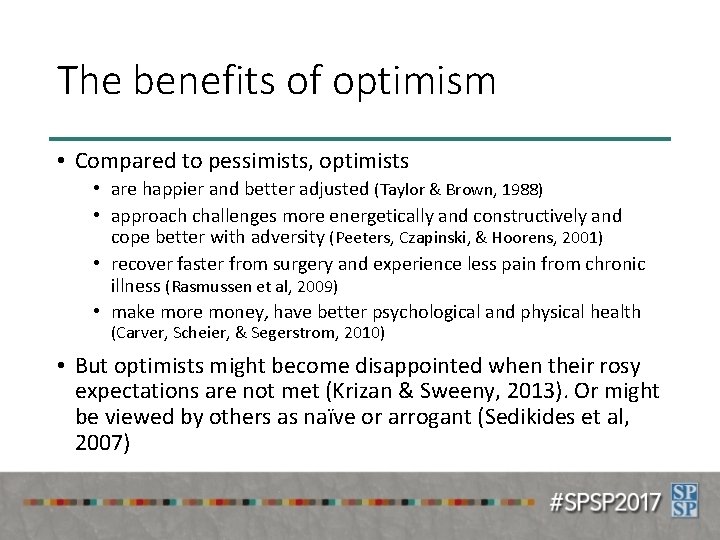 The benefits of optimism • Compared to pessimists, optimists • are happier and better