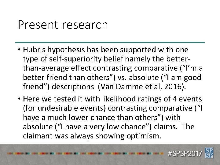 Present research • Hubris hypothesis has been supported with one type of self-superiority belief