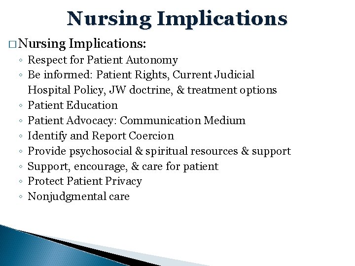 Nursing Implications � Nursing Implications: ◦ Respect for Patient Autonomy ◦ Be informed: Patient