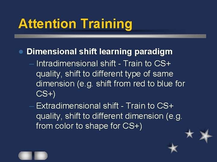 Attention Training l Dimensional shift learning paradigm – Intradimensional shift - Train to CS+