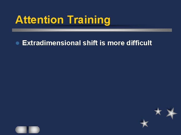 Attention Training l Extradimensional shift is more difficult 