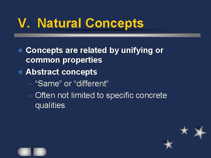 V. Natural Concepts are related by unifying or common properties l Abstract concepts –