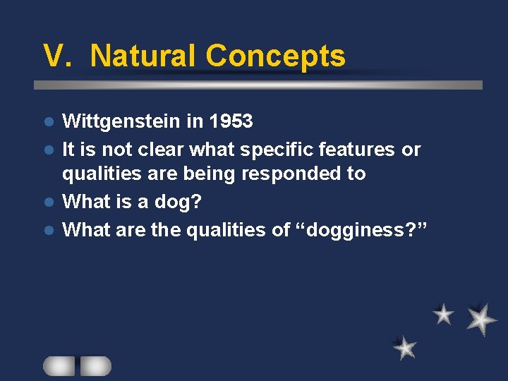 V. Natural Concepts Wittgenstein in 1953 l It is not clear what specific features