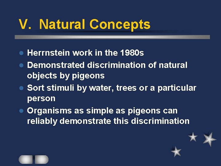 V. Natural Concepts Herrnstein work in the 1980 s l Demonstrated discrimination of natural