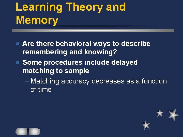 Learning Theory and Memory Are there behavioral ways to describe remembering and knowing? l
