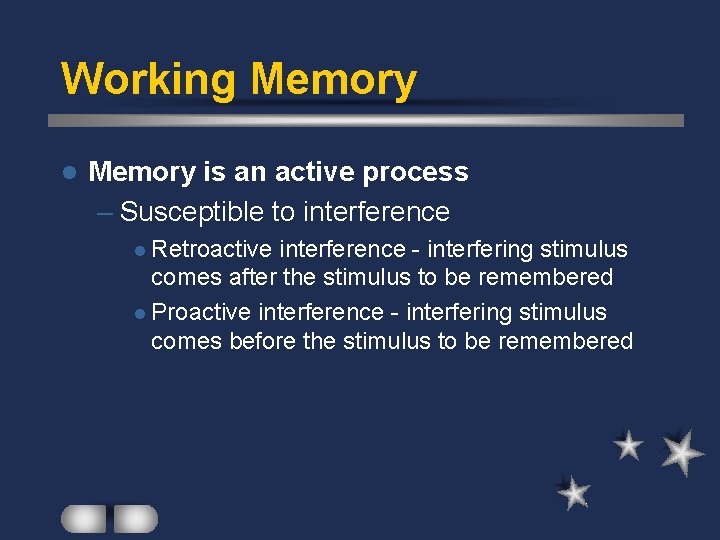 Working Memory l Memory is an active process – Susceptible to interference l Retroactive