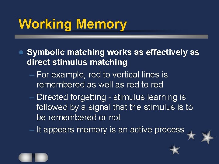 Working Memory l Symbolic matching works as effectively as direct stimulus matching – For