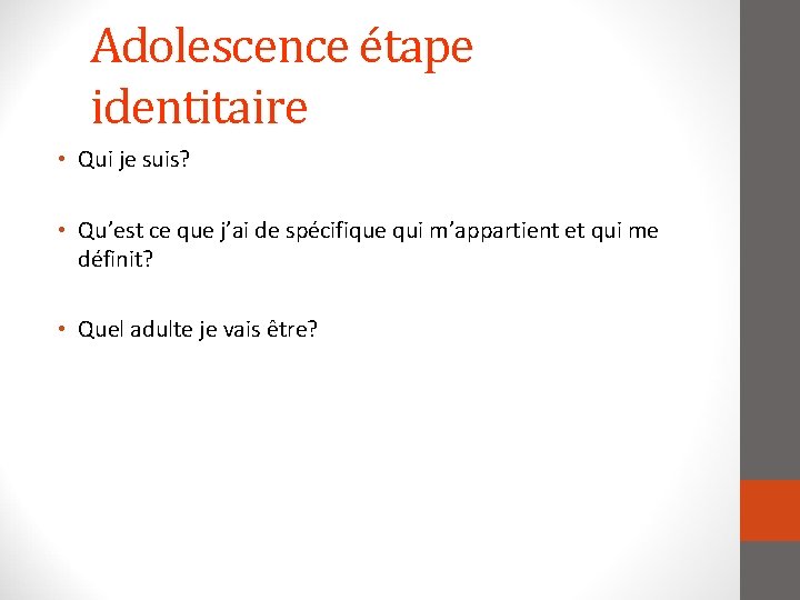 Adolescence étape identitaire • Qui je suis? • Qu’est ce que j’ai de spécifique