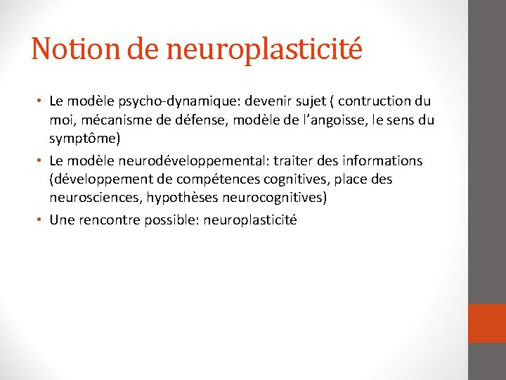 Notion de neuroplasticité • Le modèle psycho-dynamique: devenir sujet ( contruction du moi, mécanisme