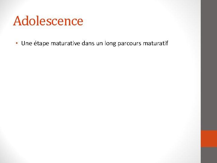 Adolescence • Une étape maturative dans un long parcours maturatif 