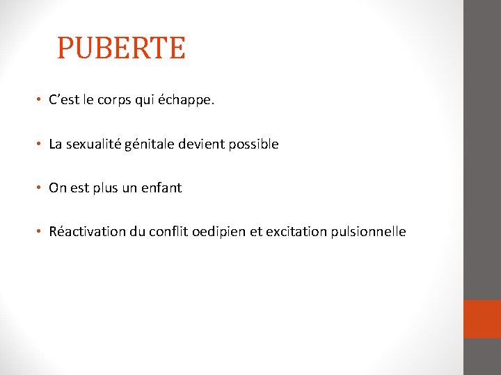 PUBERTE • C’est le corps qui échappe. • La sexualité génitale devient possible •