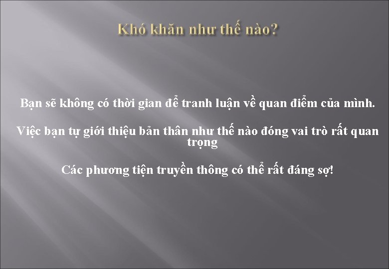 Bạn sẽ không có thời gian để tranh luận về quan điểm của mình.