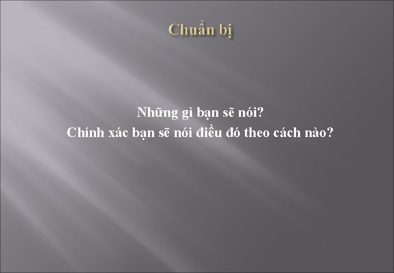 Những gì bạn sẽ nói? Chính xác bạn sẽ nói điều đó theo cách