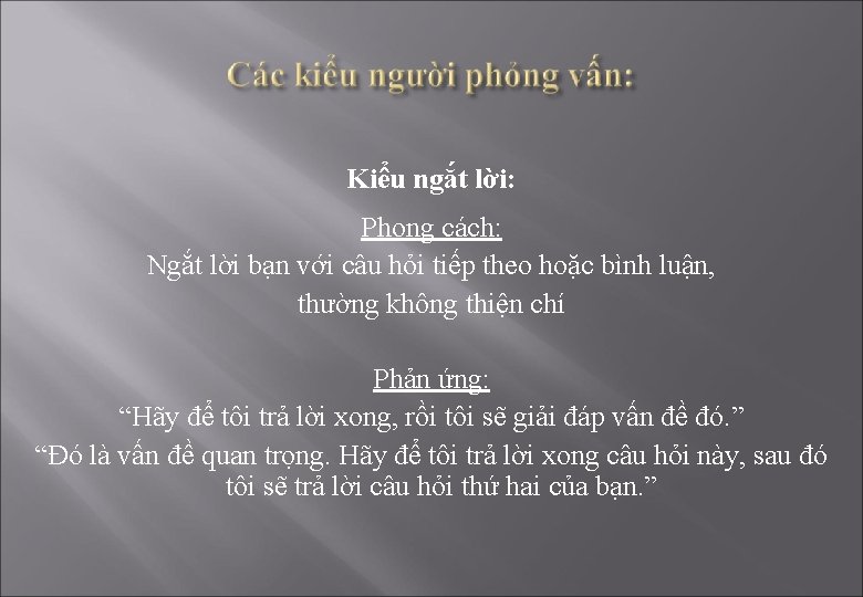 Kiểu ngắt lời: Phong cách: Ngắt lời bạn với câu hỏi tiếp theo hoặc