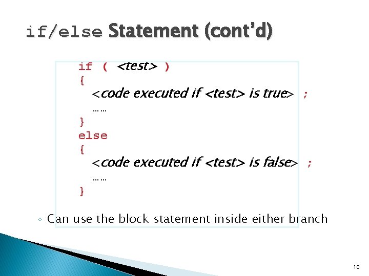 if/else Statement (cont’d) if ( <test> ) { <code executed if <test> is true> if/else Statement (cont’d) if ( <test> ) { <code executed if <test> is true>