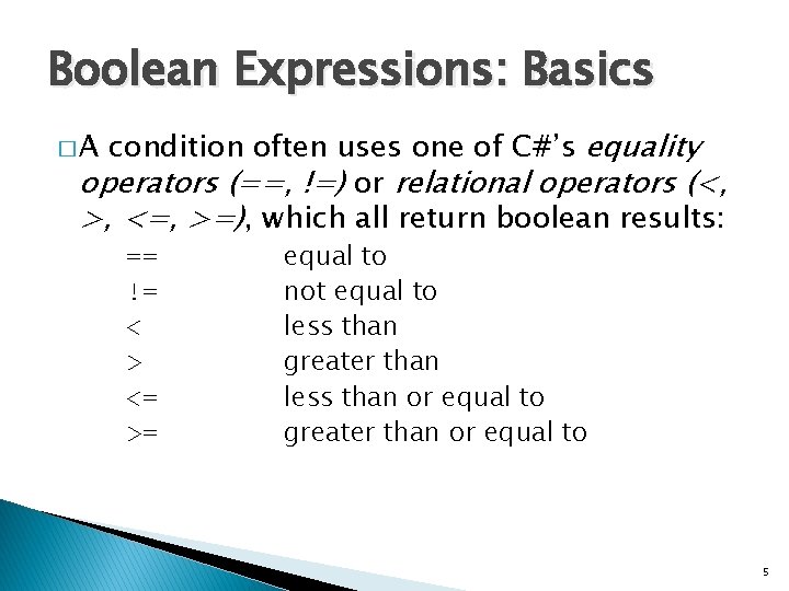 Boolean Expressions: Basics condition often uses one of C#’s equality operators (==, !=) or Boolean Expressions: Basics condition often uses one of C#’s equality operators (==, !=) or