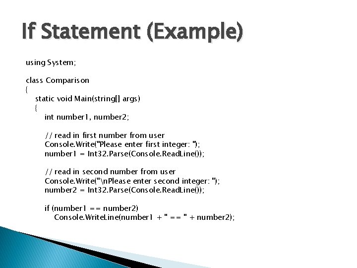 If Statement (Example) using System; class Comparison { static void Main(string[] args) { int