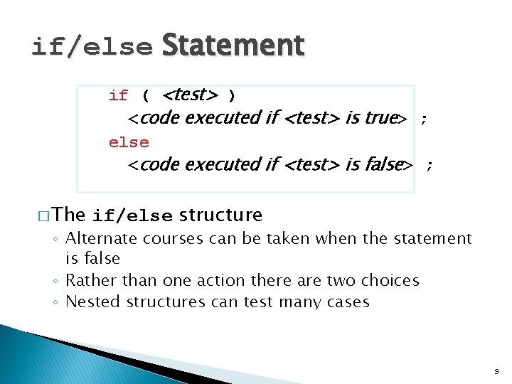 if/else Statement if ( <test> ) <code executed if <test> is true> ; else if/else Statement if ( <test> ) <code executed if <test> is true> ; else