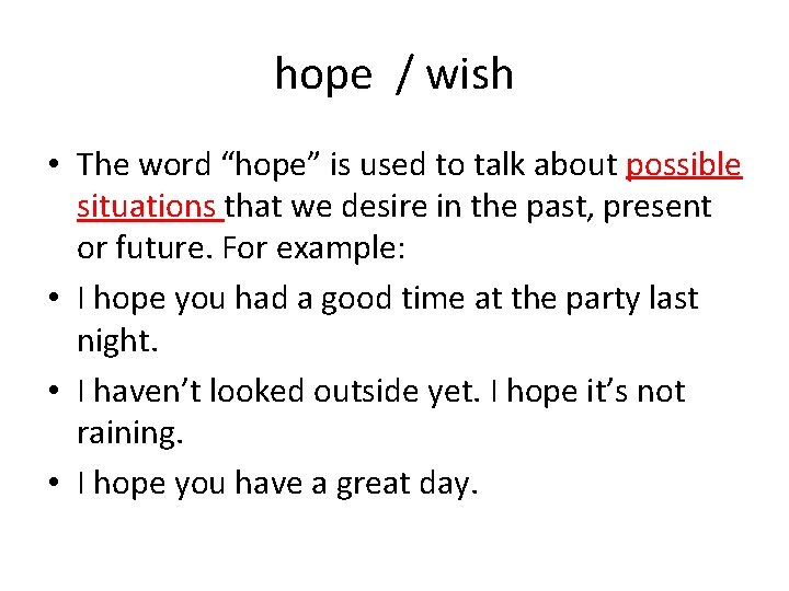 hope / wish • The word “hope” is used to talk about possible situations