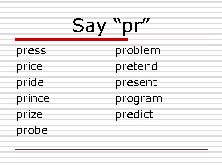 Say “pr” press price pride prince prize problem pretend present program predict 