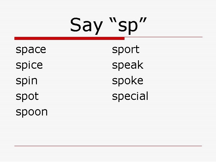 Say “sp” space spin spot spoon sport speak spoke special 