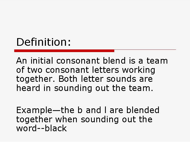 Definition: An initial consonant blend is a team of two consonant letters working together.