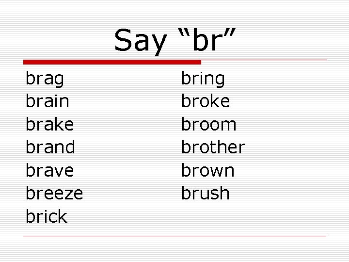 Say “br” brag brain brake brand brave breeze brick bring broke broom brother brown