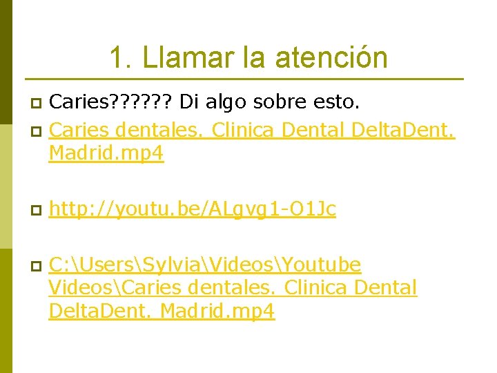 1. Llamar la atención Caries? ? ? Di algo sobre esto. p Caries dentales.