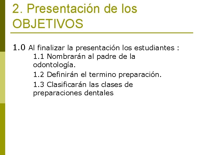 2. Presentación de los OBJETIVOS 1. 0 Al finalizar la presentación los estudiantes :