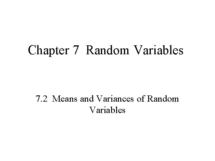 Chapter 7 Random Variables 7. 2 Means and Variances of Random Variables 