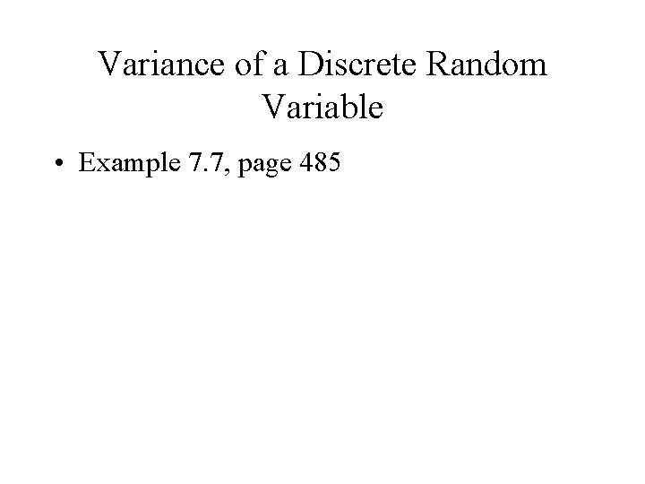 Variance of a Discrete Random Variable • Example 7. 7, page 485 