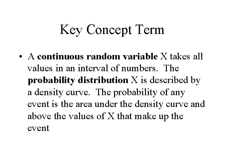 Key Concept Term • A continuous random variable X takes all values in an