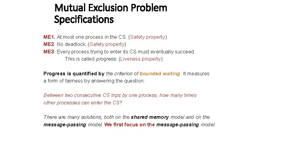 Mutual Exclusion Problem Specifications ME 1. At most one process in the CS. (Safety