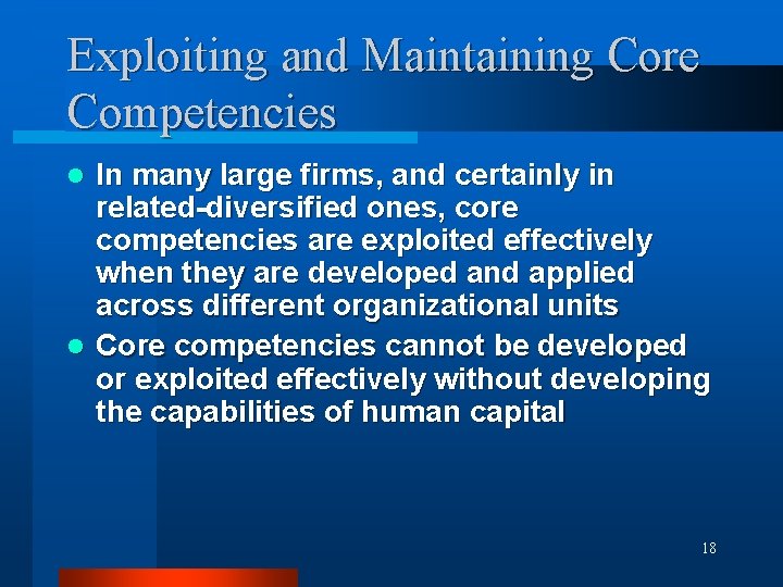 Exploiting and Maintaining Core Competencies In many large firms, and certainly in related-diversified ones,