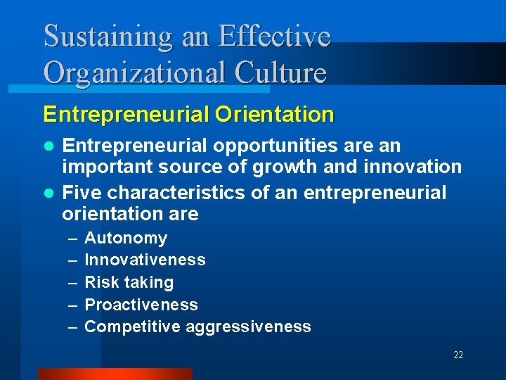 Sustaining an Effective Organizational Culture Entrepreneurial Orientation Entrepreneurial opportunities are an important source of