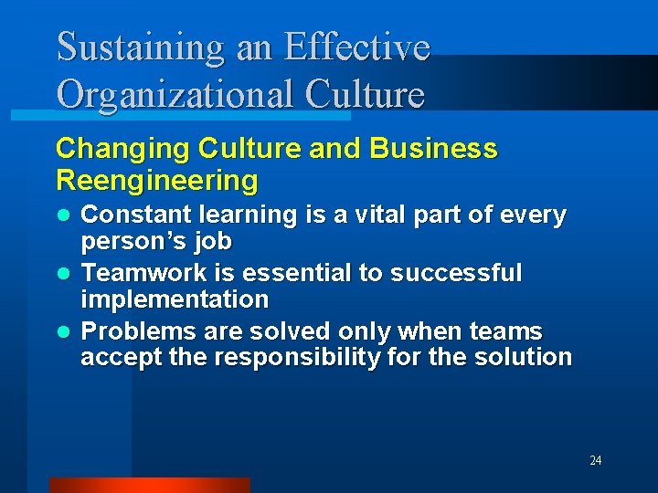 Sustaining an Effective Organizational Culture Changing Culture and Business Reengineering l l l Constant