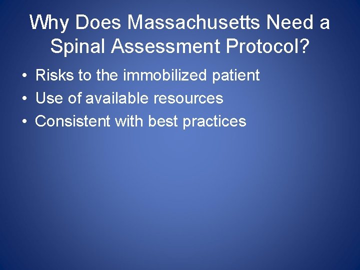 Why Does Massachusetts Need a Spinal Assessment Protocol? • Risks to the immobilized patient