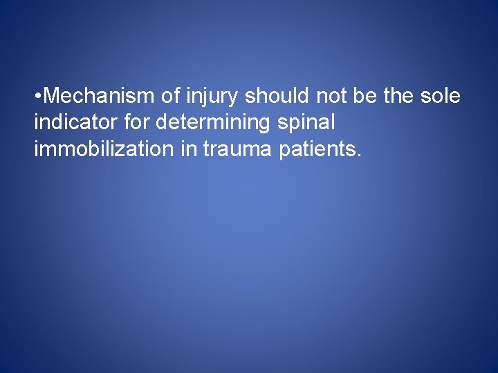  • Mechanism of injury should not be the sole indicator for determining spinal