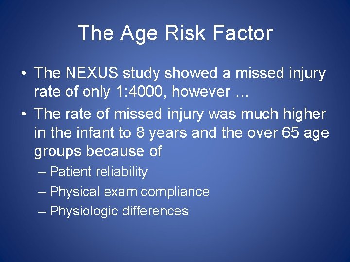 The Age Risk Factor • The NEXUS study showed a missed injury rate of