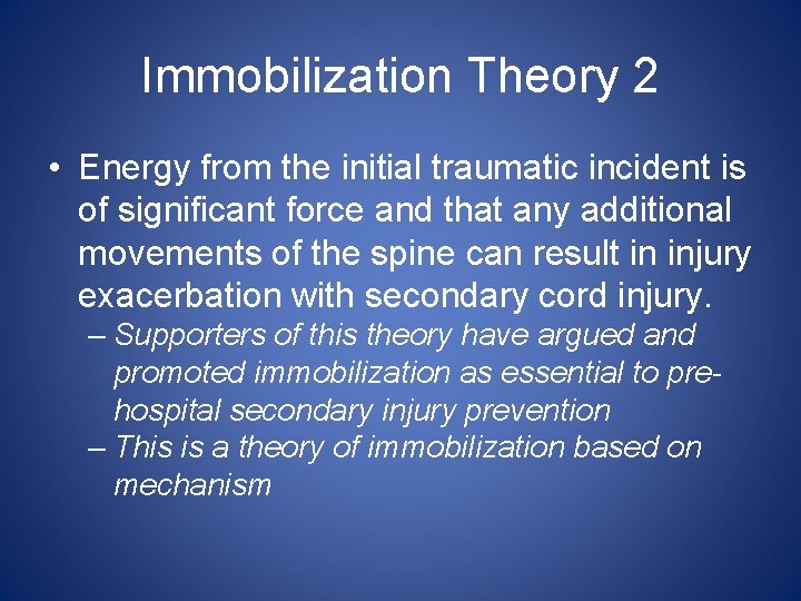Immobilization Theory 2 • Energy from the initial traumatic incident is of significant force