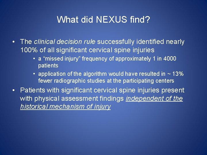 What did NEXUS find? • The clinical decision rule successfully identified nearly 100% of