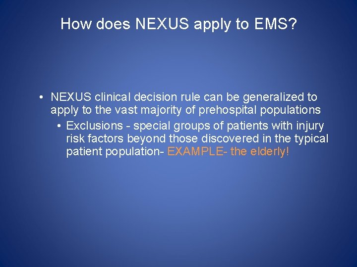 How does NEXUS apply to EMS? • NEXUS clinical decision rule can be generalized