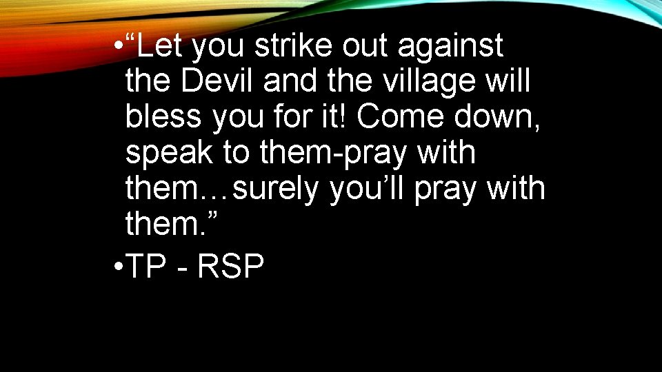  • “Let you strike out against the Devil and the village will bless