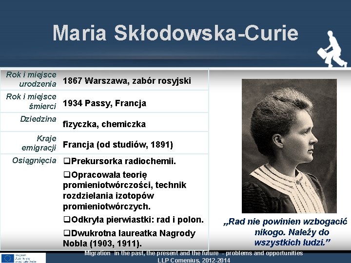 Maria Skłodowska-Curie Rok i miejsce urodzenia 1867 Warszawa, zabór rosyjski Rok i miejsce śmierci