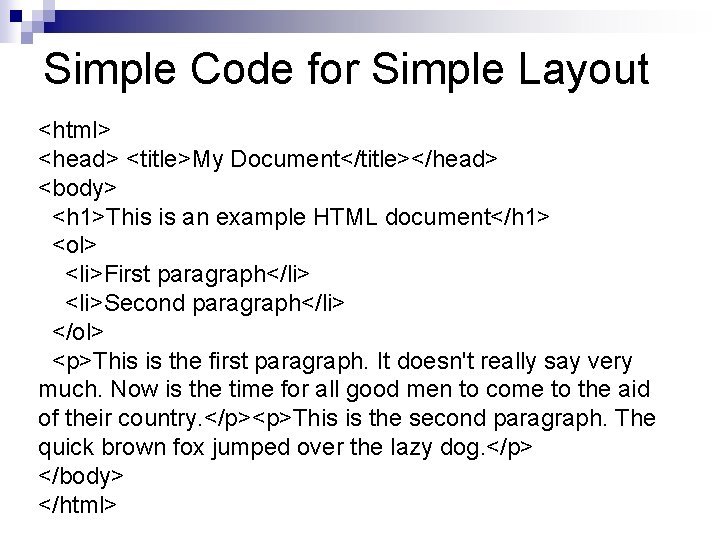 Simple Code for Simple Layout <html> <head> <title>My Document</title></head> <body> <h 1>This is an