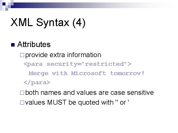 XML Syntax (4) n Attributes ¨ provide extra information <para security="restricted"> Merge with Microsoft