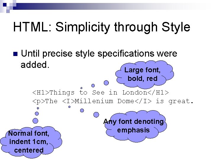 HTML: Simplicity through Style n Until precise style specifications were added. Large font, bold,