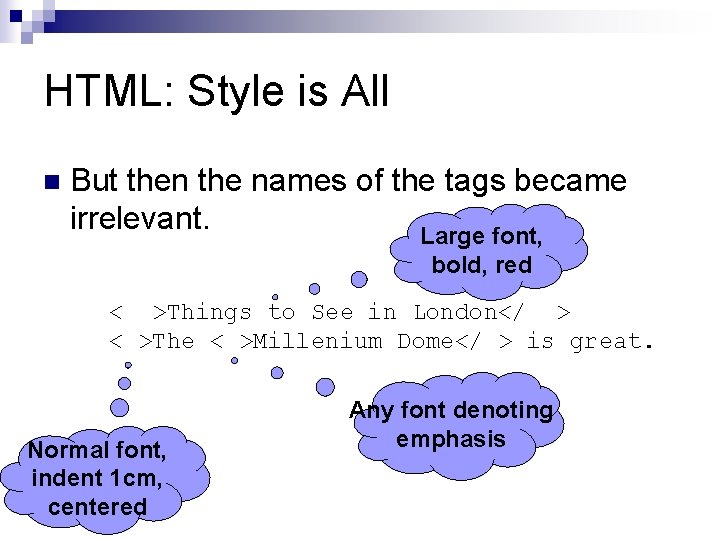 HTML: Style is All n But then the names of the tags became irrelevant.