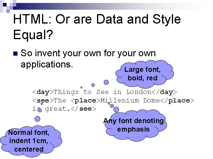 HTML: Or are Data and Style Equal? n So invent your own for your